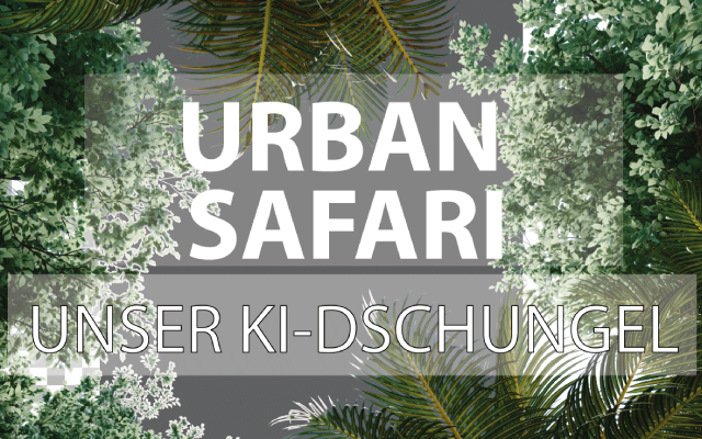 Urban Safari: Unser KI-Dschungel